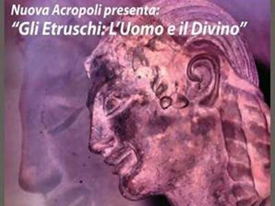 Gli etruschi: “l’uomo e il divino”