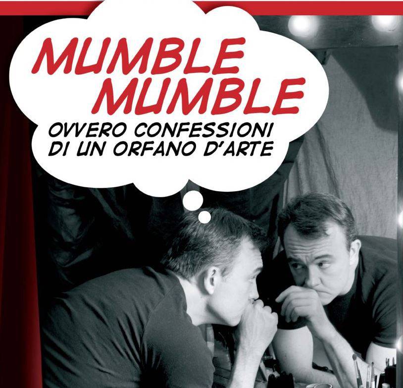 “Mumble Mumble…ovvero confessioni di un orfano d’arte” approda al Teatro Tordinona