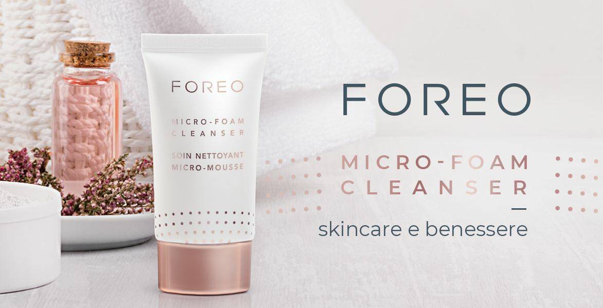 Il Micro-Foam Cleanser di FOREO per la detersione viso