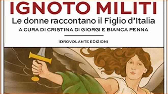 A Civitavecchia la presentazione del libro “Ignoto Militi – Le donne raccontano il Figlio d’Italia”